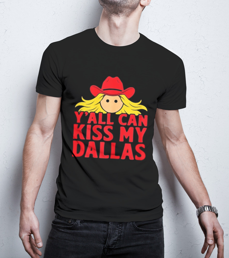 Y'all Can Kiss My Dallas Red Cowboy Hat Blonde Hair T-Shirt
