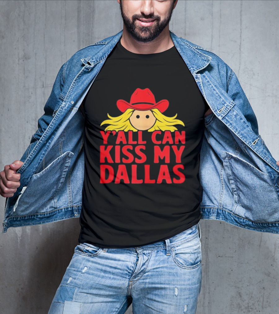 Y'all Can Kiss My Dallas Red Cowboy Hat Blonde Hair T-Shirt