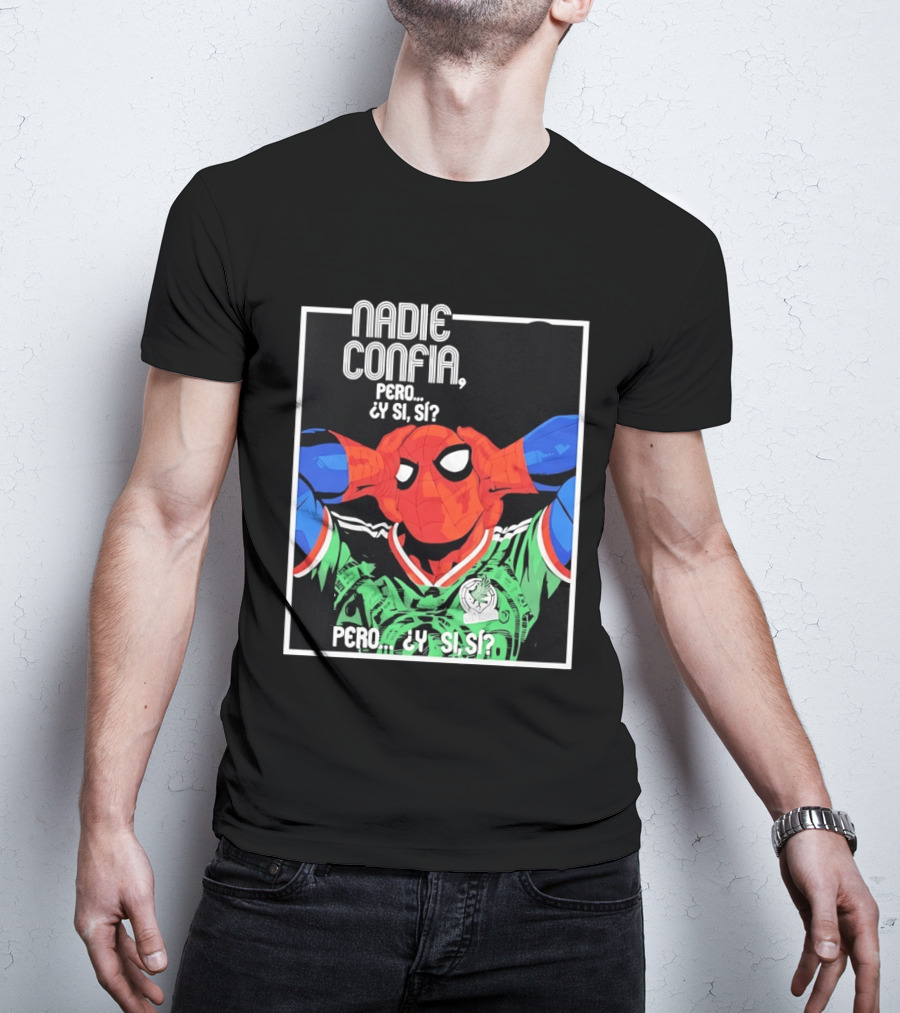 Nadie Confía Pero Y Si Sí Spider Man México Fans T-Shirt