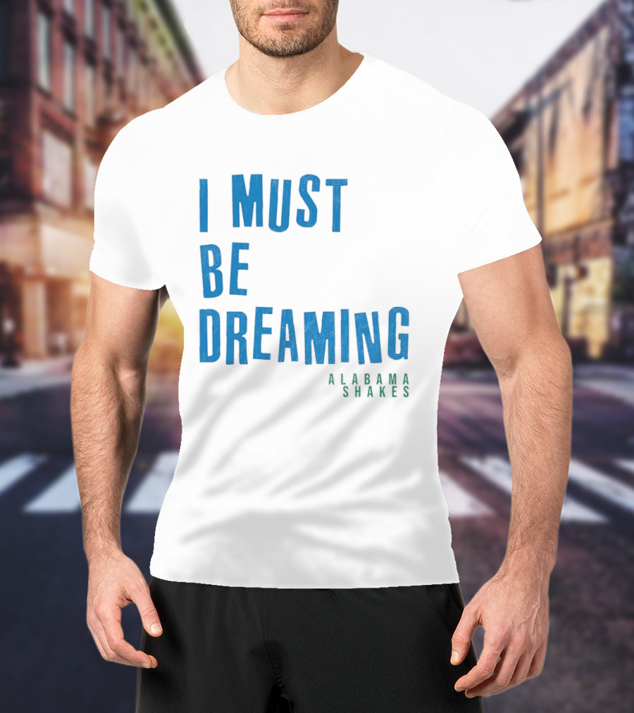 Alabama Shakes I Must Be Dreaming T-Shirt