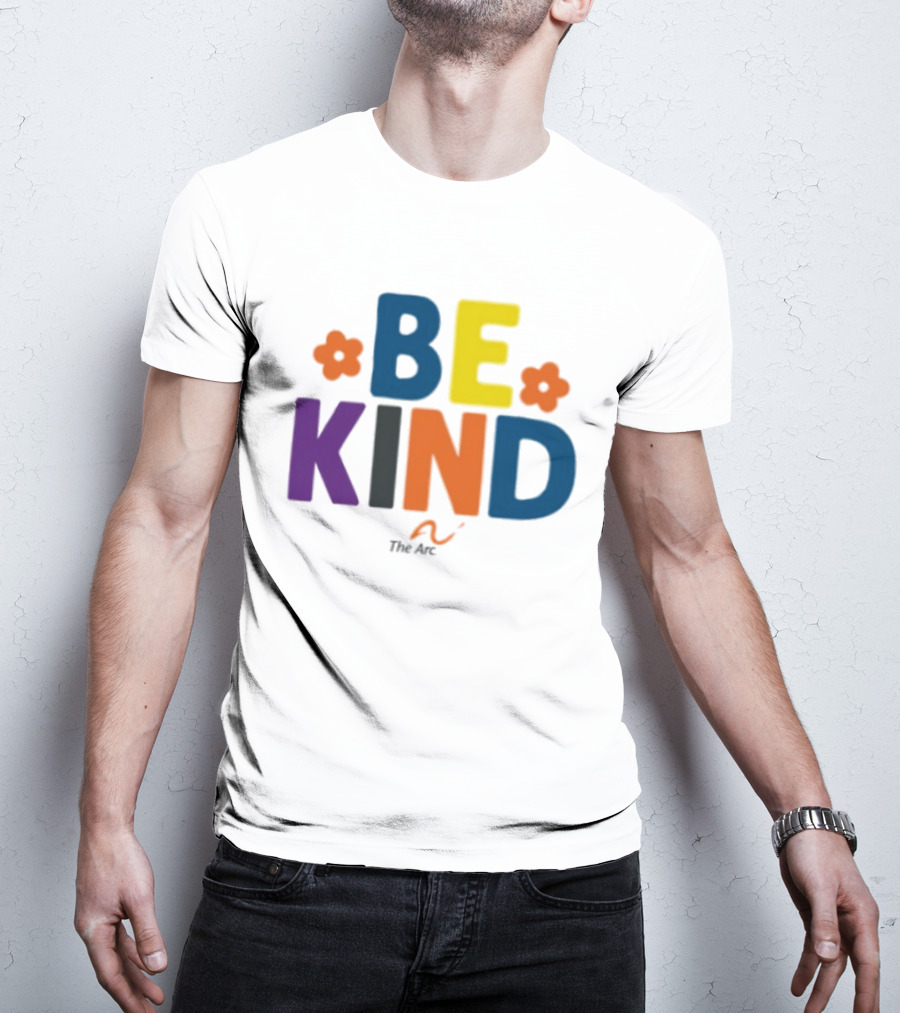 Be Kind The Arc Inclusion Support Nonprofit Bright Colorful Message T-Shirt