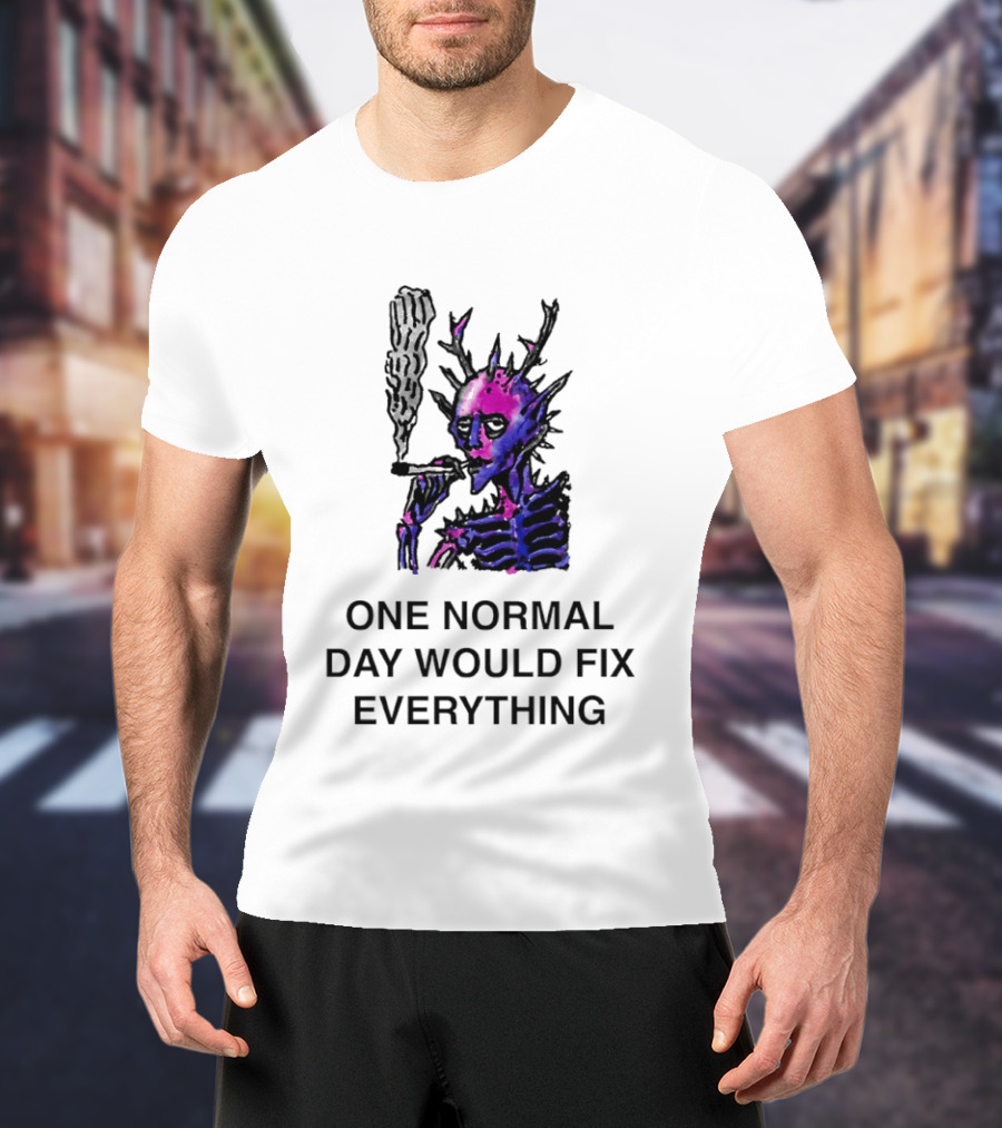 Devil Skeleton Smoking One Normal Day Would Fix Everything T-Shirt