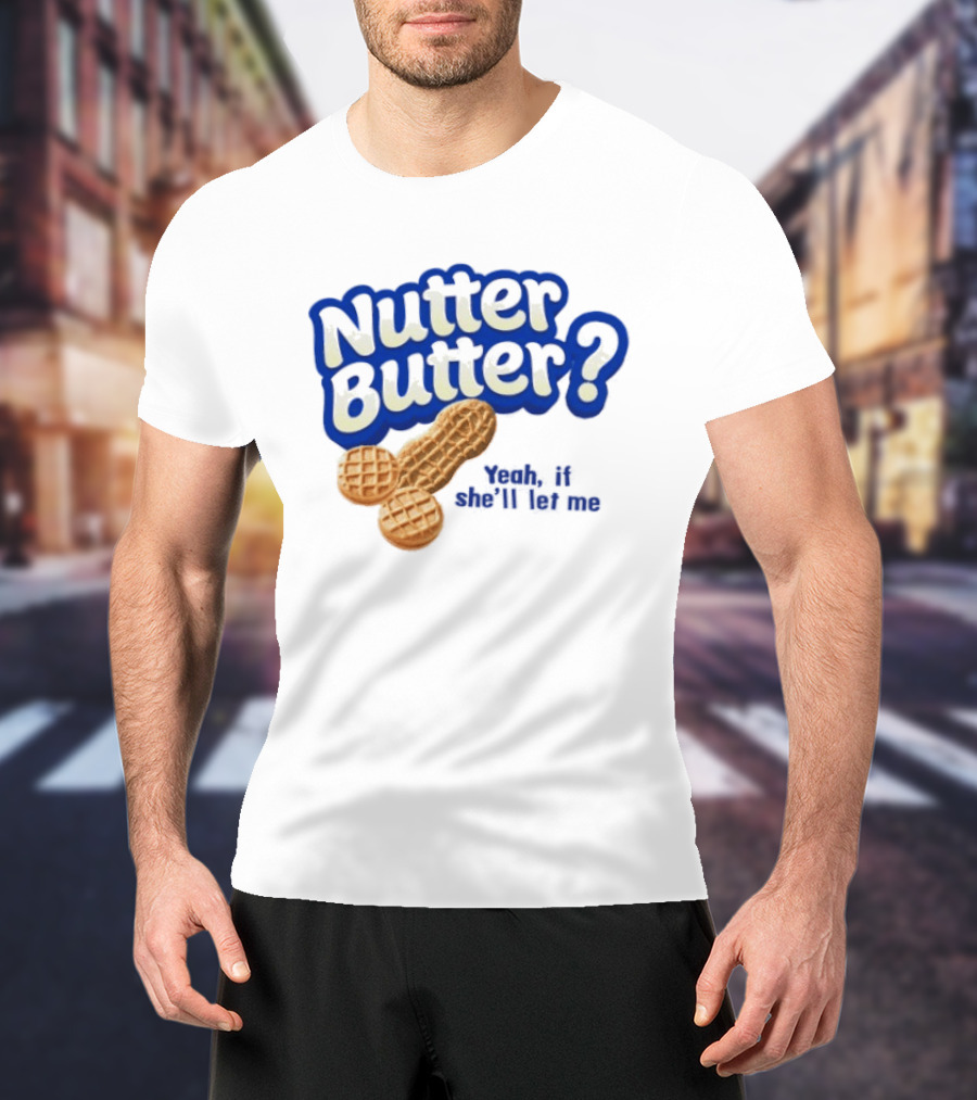 Nutter Butter Yeah If She'll Let Me Peanut T-Shirt