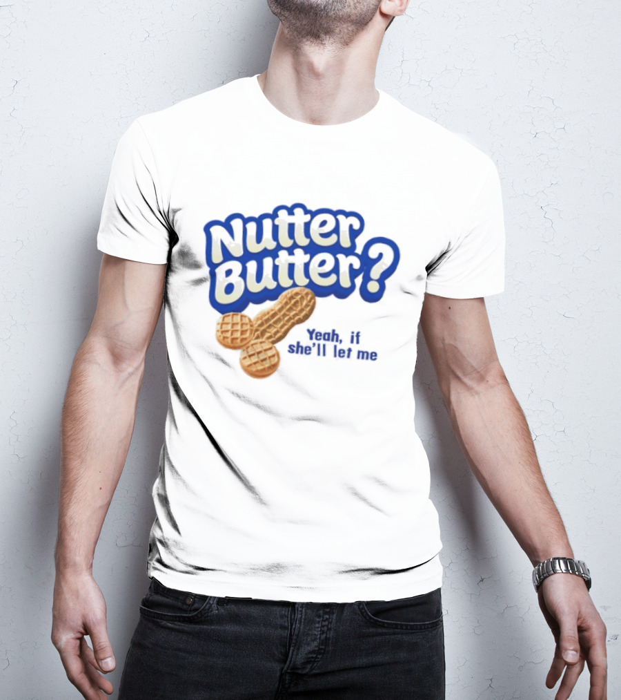 Nutter Butter Yeah If She'll Let Me Peanut T-Shirt