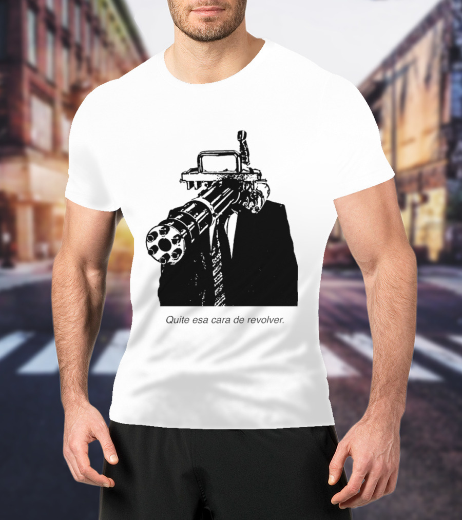Head Gatling Quite Esa Cara De Revolver T-Shirt