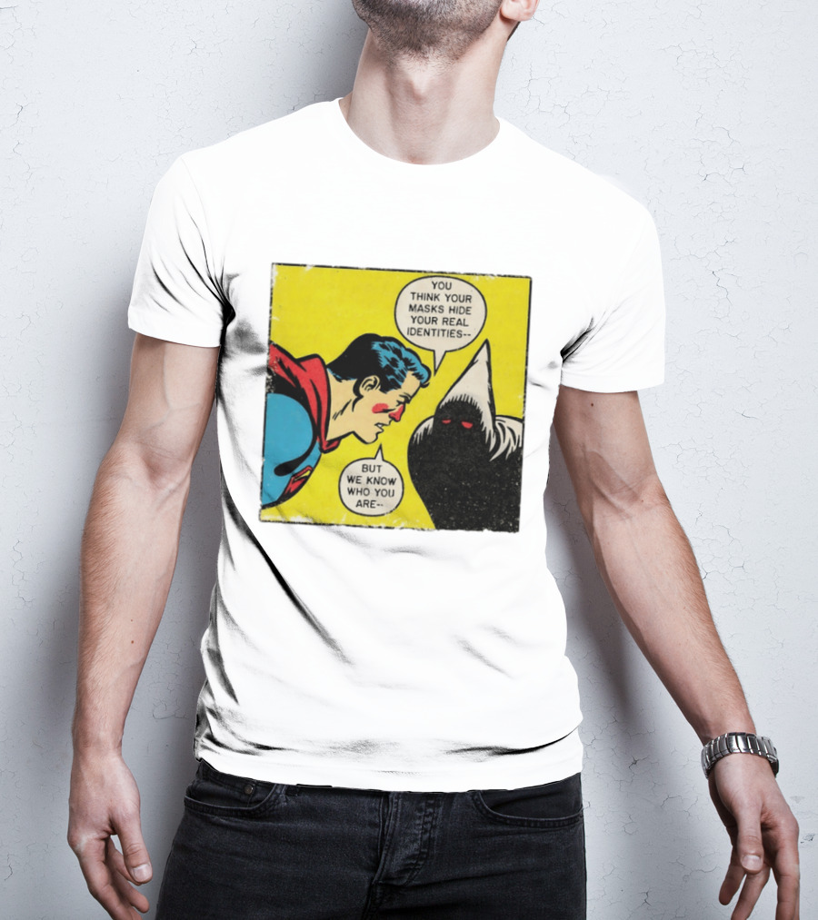 Superman You Think Your Masks Hide Your Real Identities But We Know Who You Are Comic Speech Bubble Confrontation T-Shirt