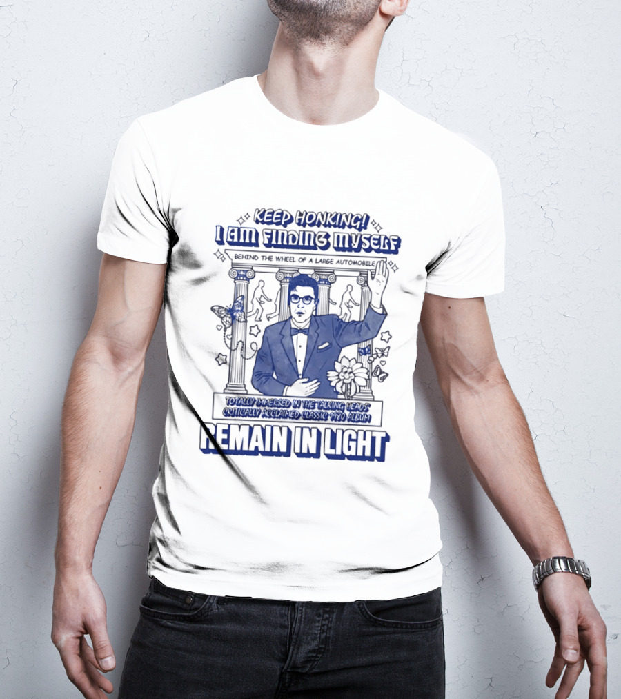 Keep Honking I Am Fixing Myself Behind The Wheel Remain In Light T-Shirt