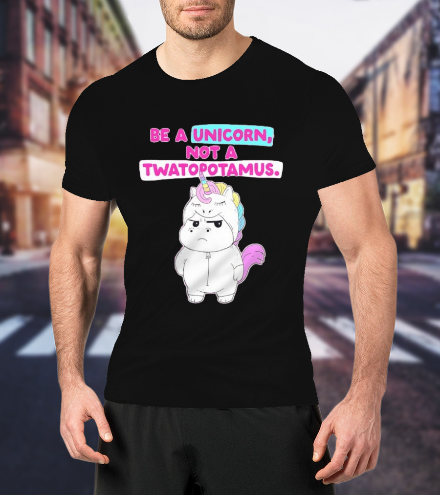 Be A Unicorn Not A Twatopotamus Funny Unicorn Costume T-Shirt