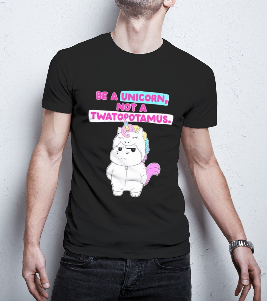 Be A Unicorn Not A Twatopotamus Funny Unicorn Costume T-Shirt