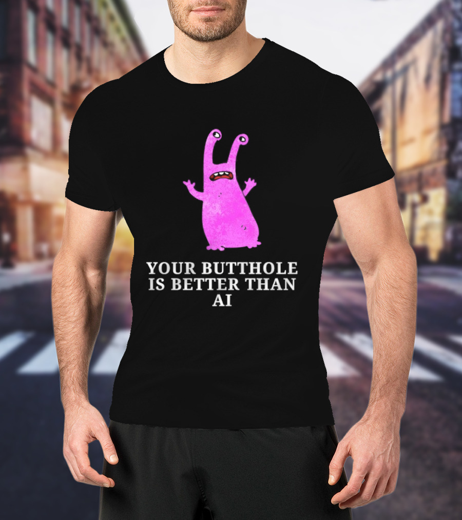 Burrito Meltdown Pink Monster Your Butthole Is Better Than AI T-Shirt