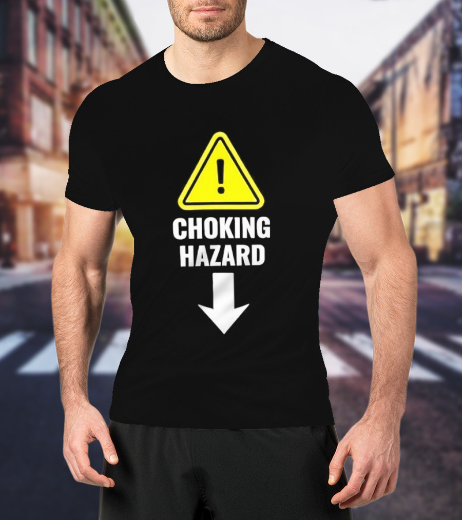 Warning Sign Humor Choking Hazard Arrow Down T-Shirt