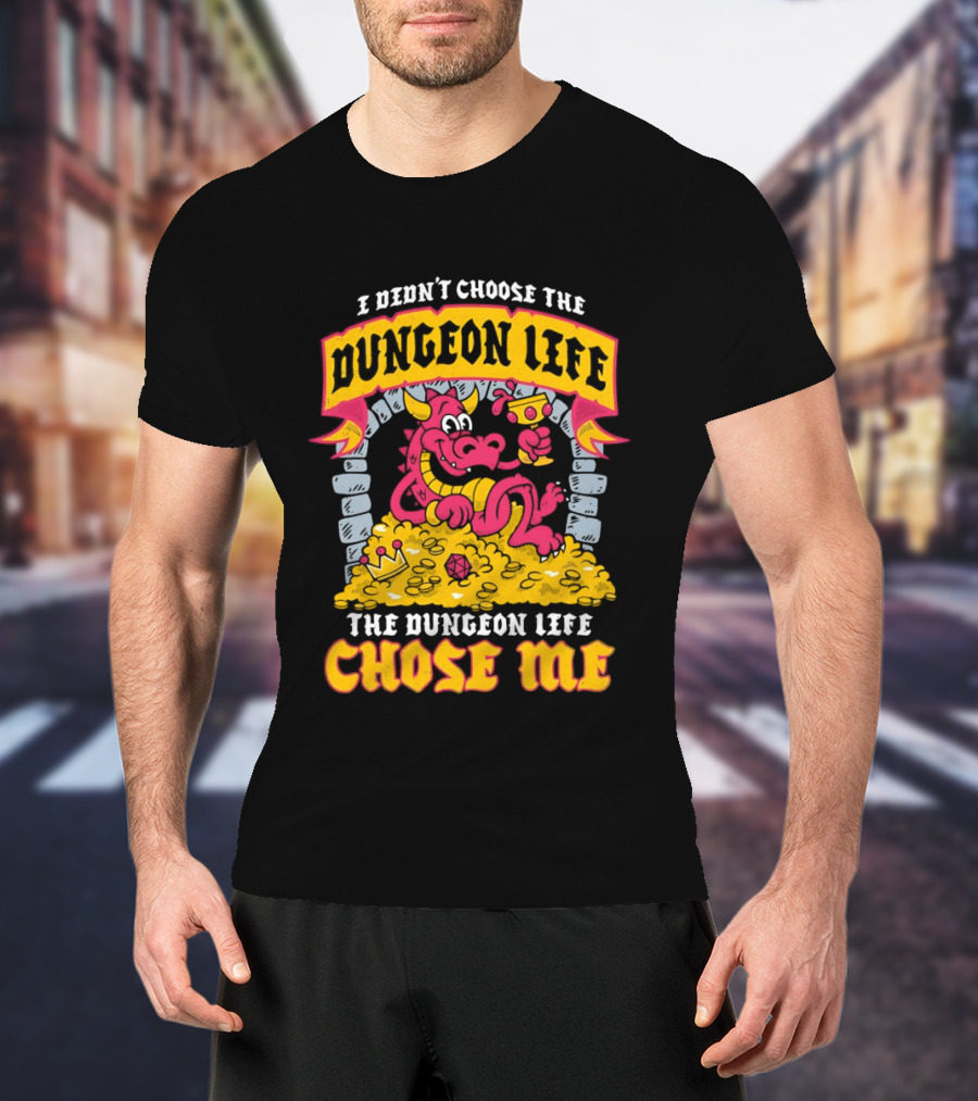 I Didn't Choose The Dungeon Life The Dungeon Life Chose Me Dragon Gold Treasure T-Shirt