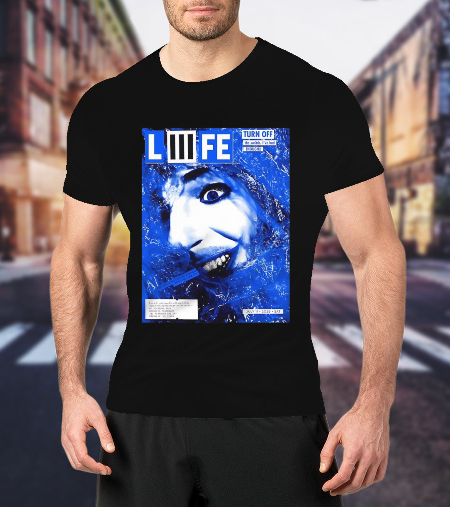 LIFE Turn Off The Switch I've Had Enough July 11 2026 Brooklyn Paramount T-Shirt