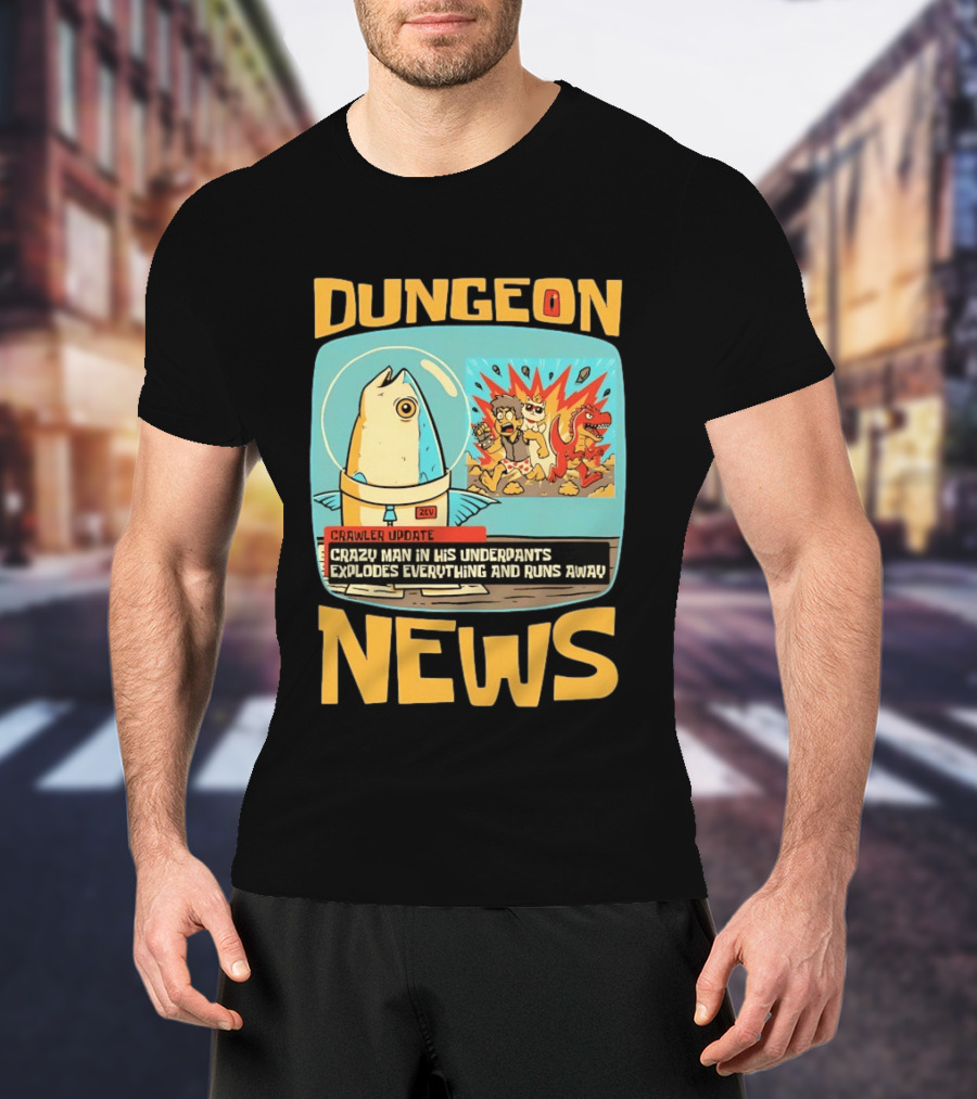Dungeon News Crawler Update Crazy Man In Underpants Explodes Everything And Runs Away T-Shirt
