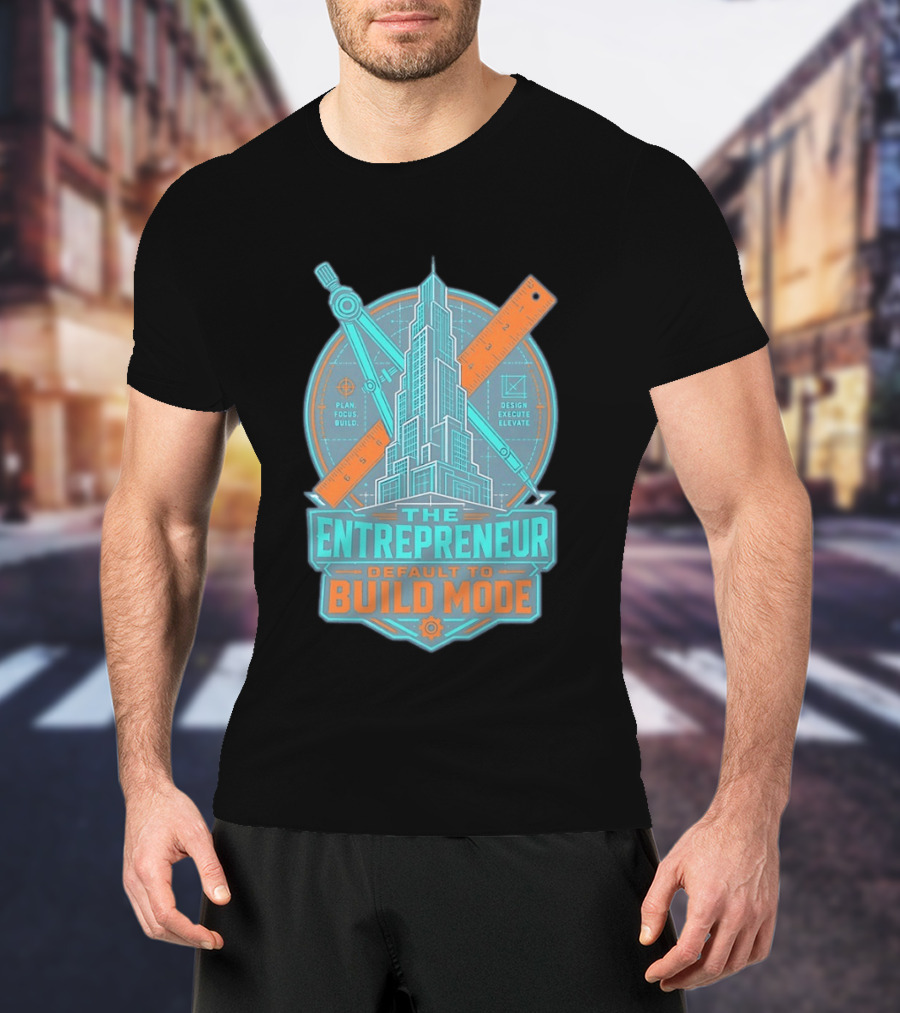 The Entrepreneur Plan Focus Build Execute Elevate Default To Build Mode T-Shirt