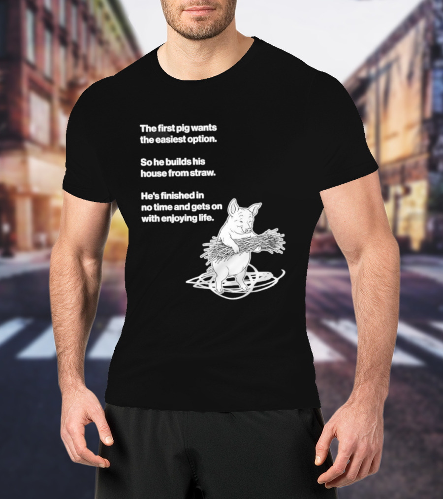 The First Pig Chooses Straw House For Easy Living Enjoyment T-Shirt
