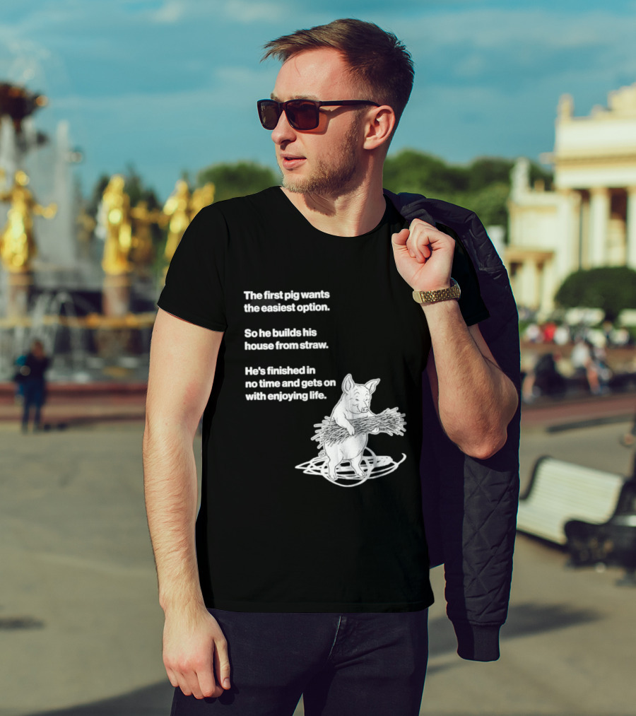 The First Pig Chooses Straw House For Easy Living Enjoyment T-Shirt