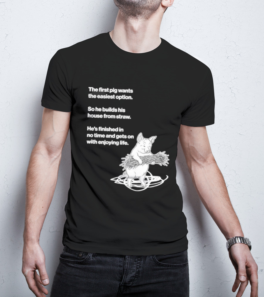The First Pig Chooses Straw House For Easy Living Enjoyment T-Shirt