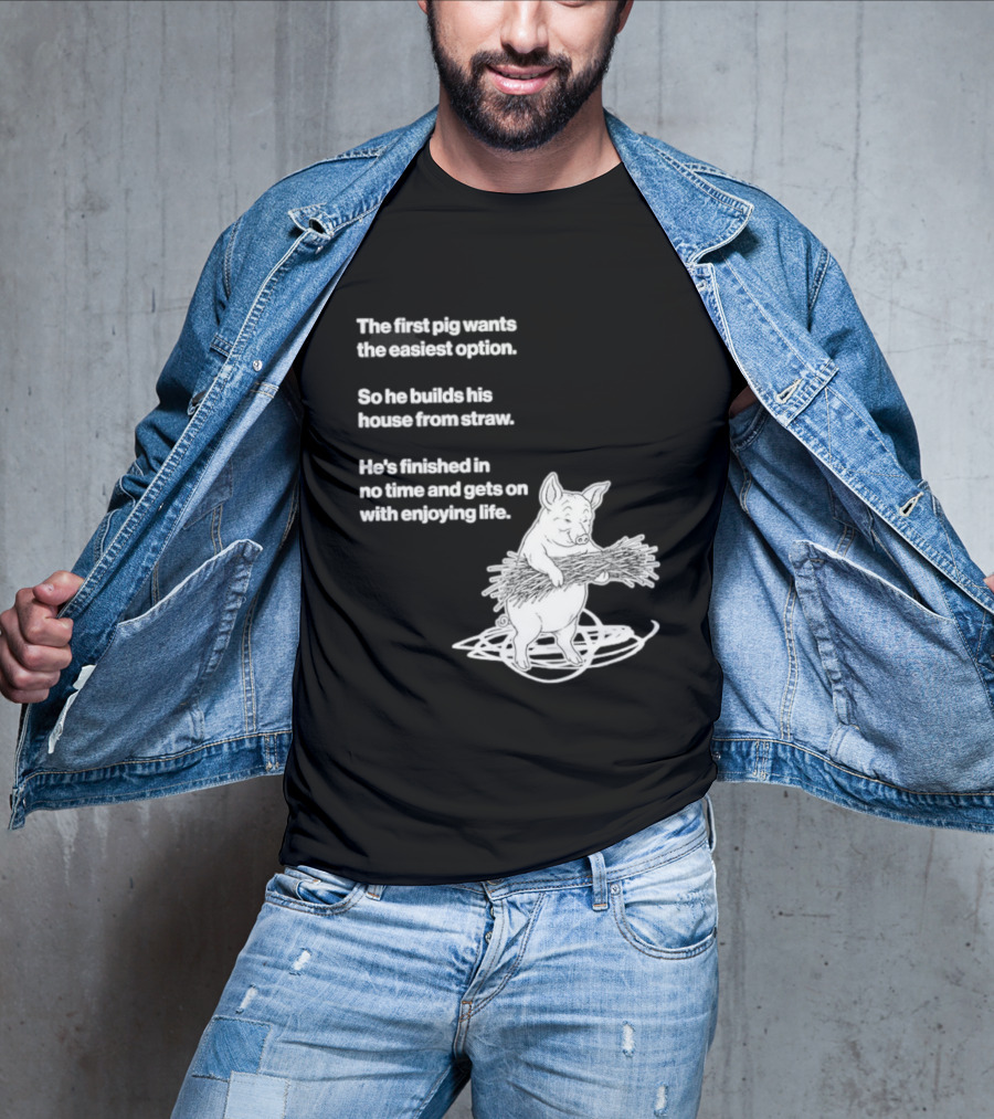 The First Pig Chooses Straw House For Easy Living Enjoyment T-Shirt