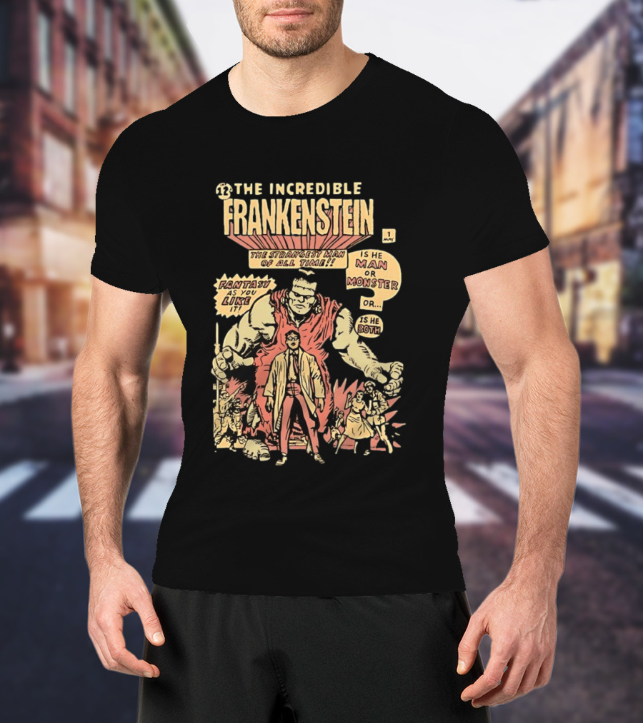 The Incredible Frankenstein The Strangest Man Is He Man Or Monster Fantasy As You Like It T-Shirt