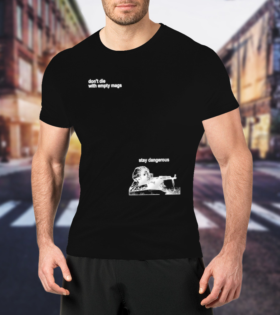 Soldier Don't Die Stay Dangerous Tactical Motivation T-Shirt