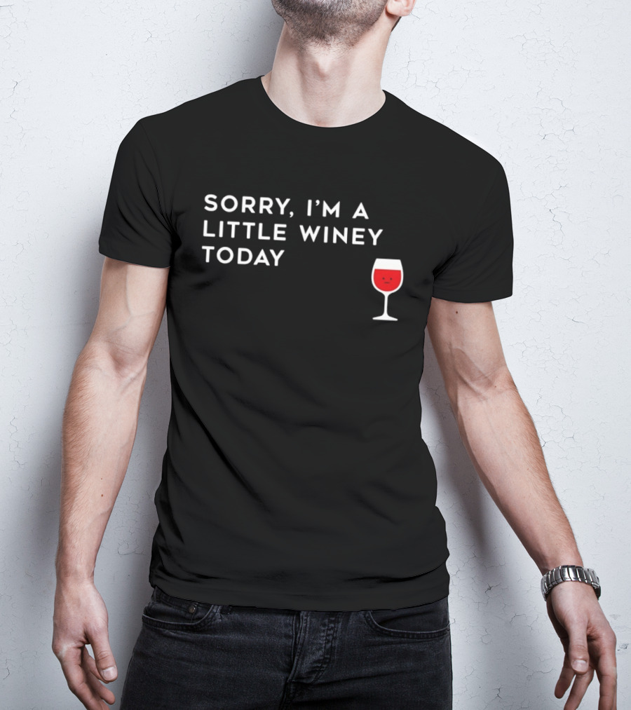 Sorry I'm A Little Winey Today Wine Glass T-Shirt