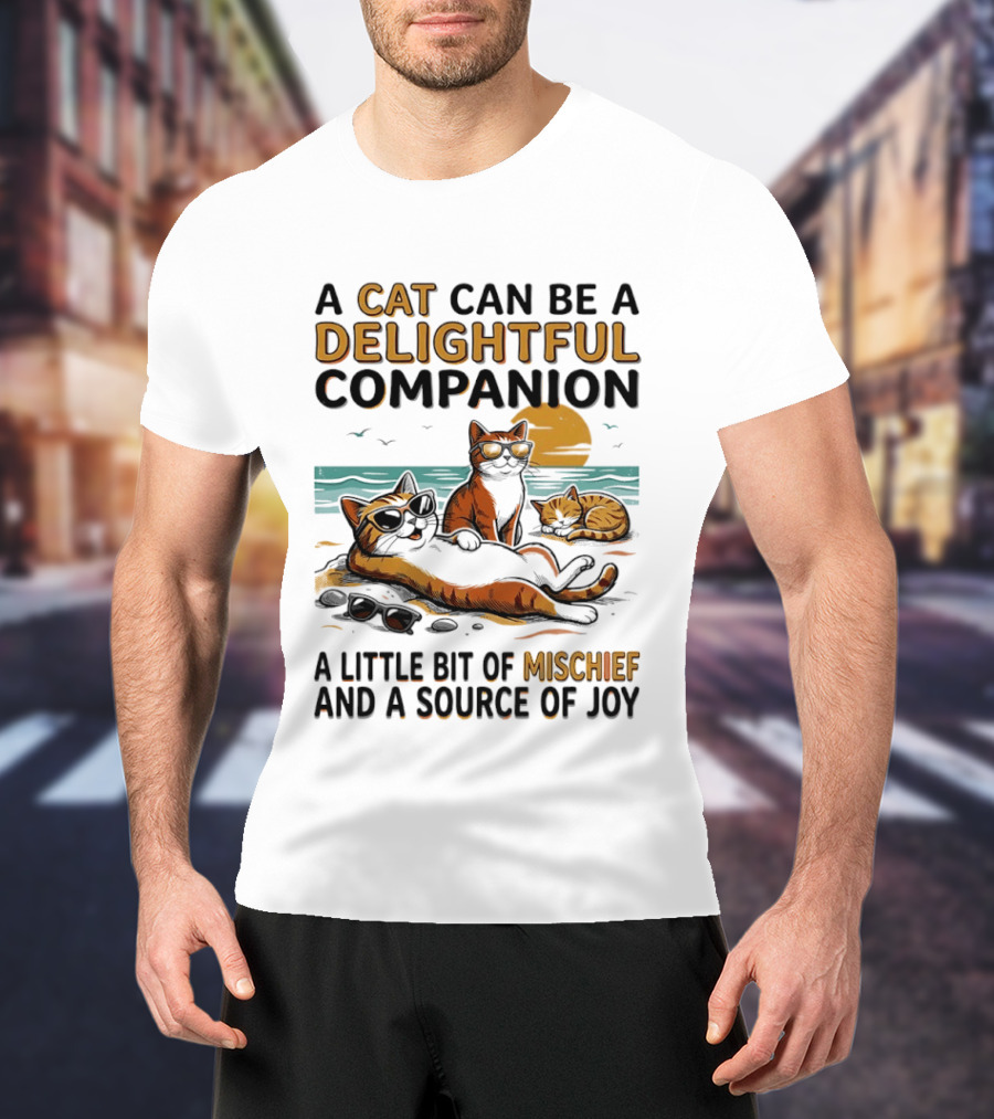 A Cat Can Be A Delightful Companion A Little Bit Of Mischief And A Source Of Joy T-Shirt