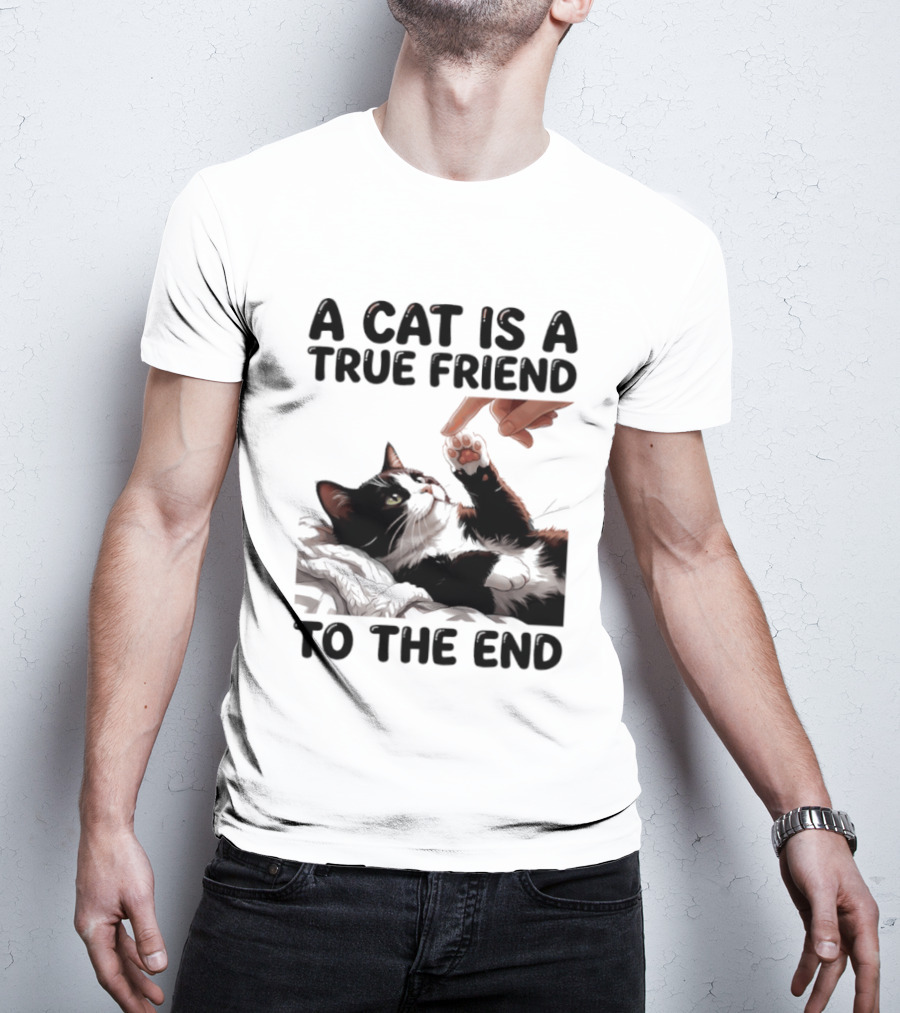 A Cat Is A True Friend To The End Pet Owner's Feline Loyalty And Companionship T-Shirt