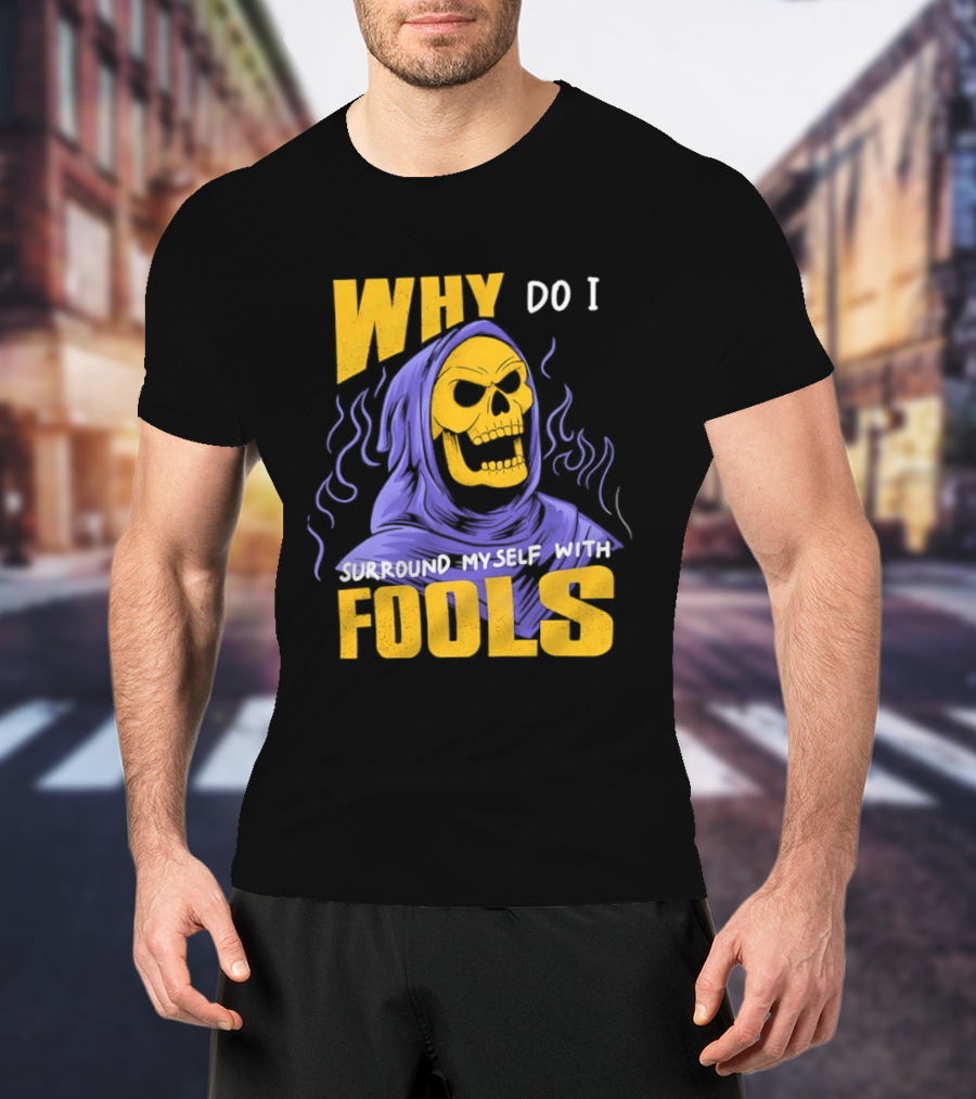 Skeletor Why Do I Surround Myself With Fools Purple And Yellow T-Shirt