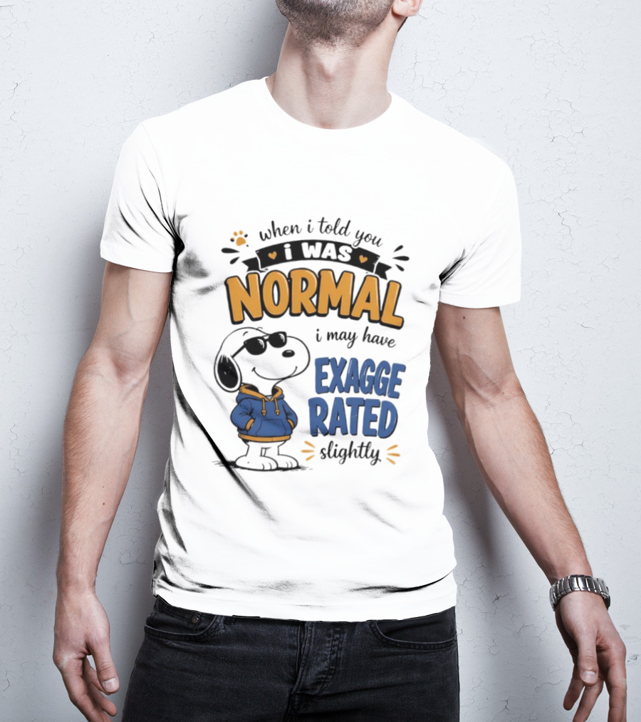 When I Told You I Was Normal I May Have Exaggerated Slightly Snoopy T-Shirt