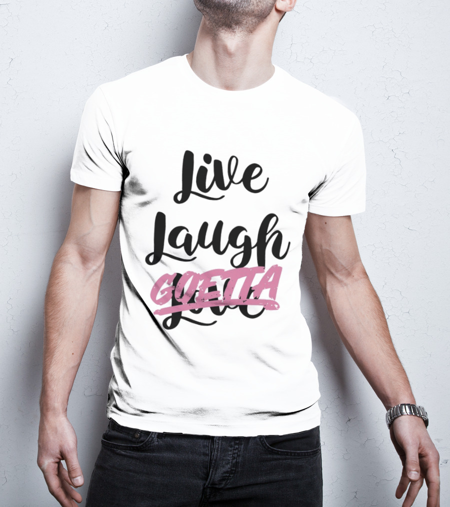 Live Laugh Goetta Crossed Out Over Live Laugh Love Cursive Lettering T-Shirt