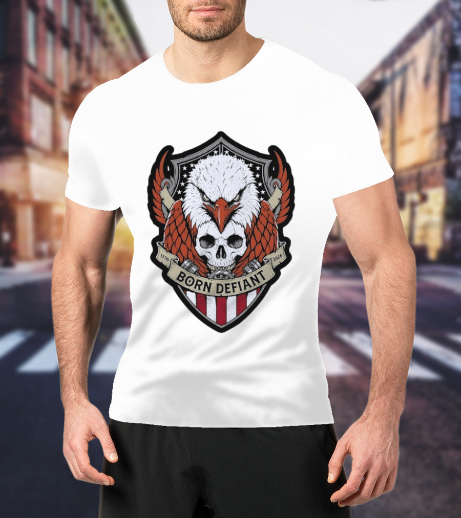 Born Defiant Eagle Skull American Flag Shield 1776 2026 T-Shirt