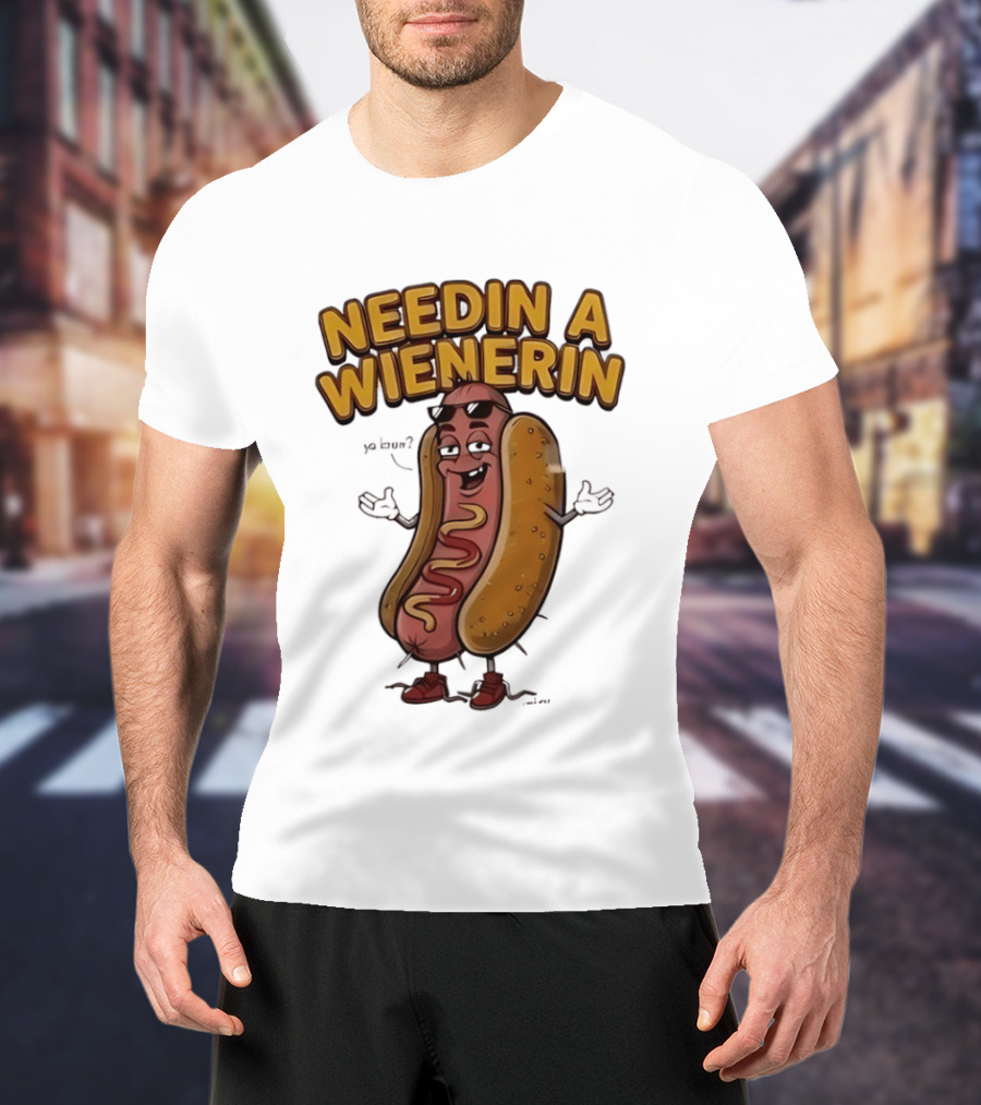 Needin A Wienerin Hot Dog Food Wiener Funny Sausage With Sunglasses T-Shirt