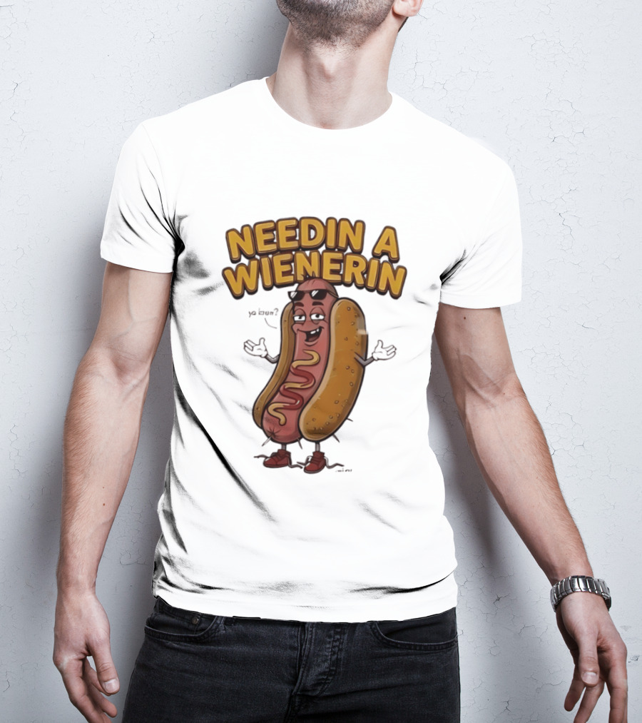 Needin A Wienerin Hot Dog Food Wiener Funny Sausage With Sunglasses T-Shirt