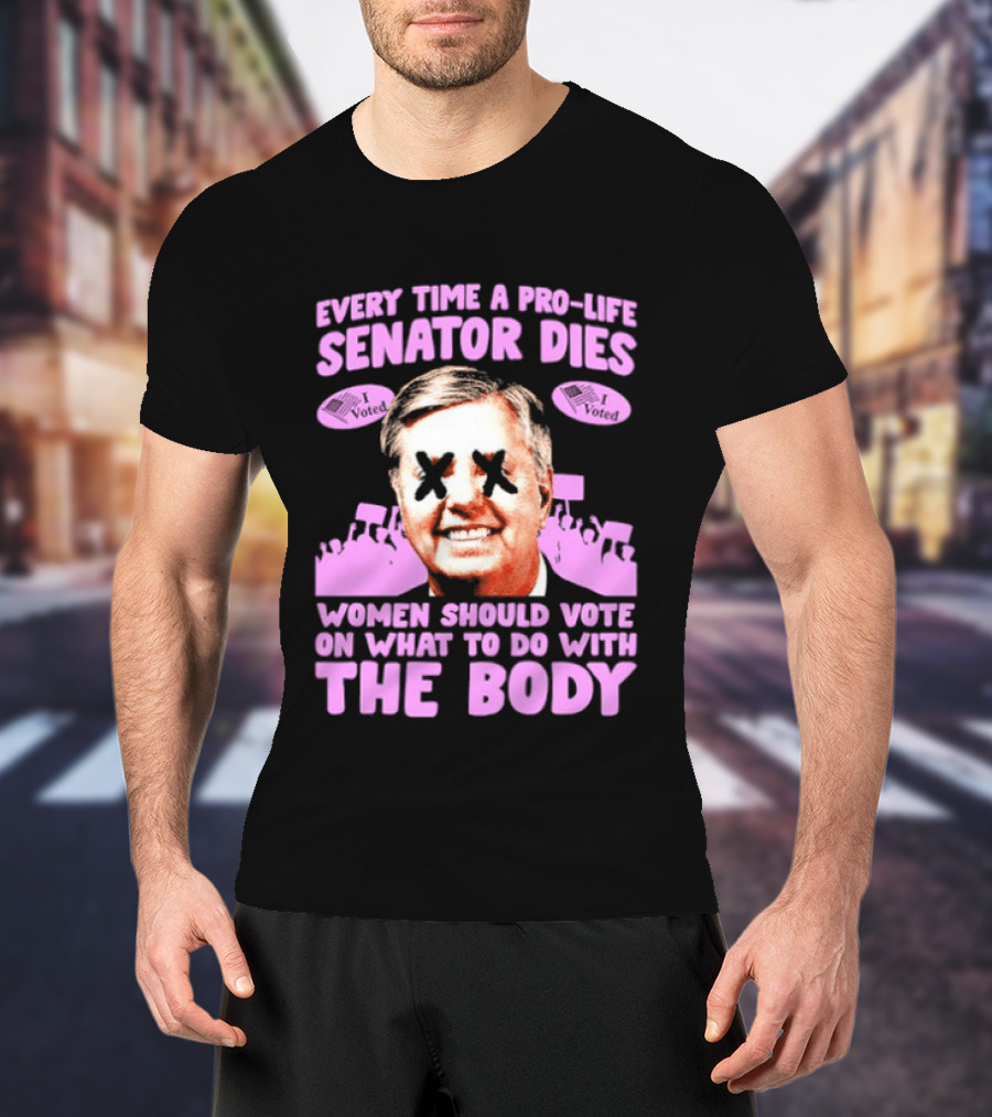 Pro Life Senator Dies Women Vote On Body Rights Empowerment T-Shirt