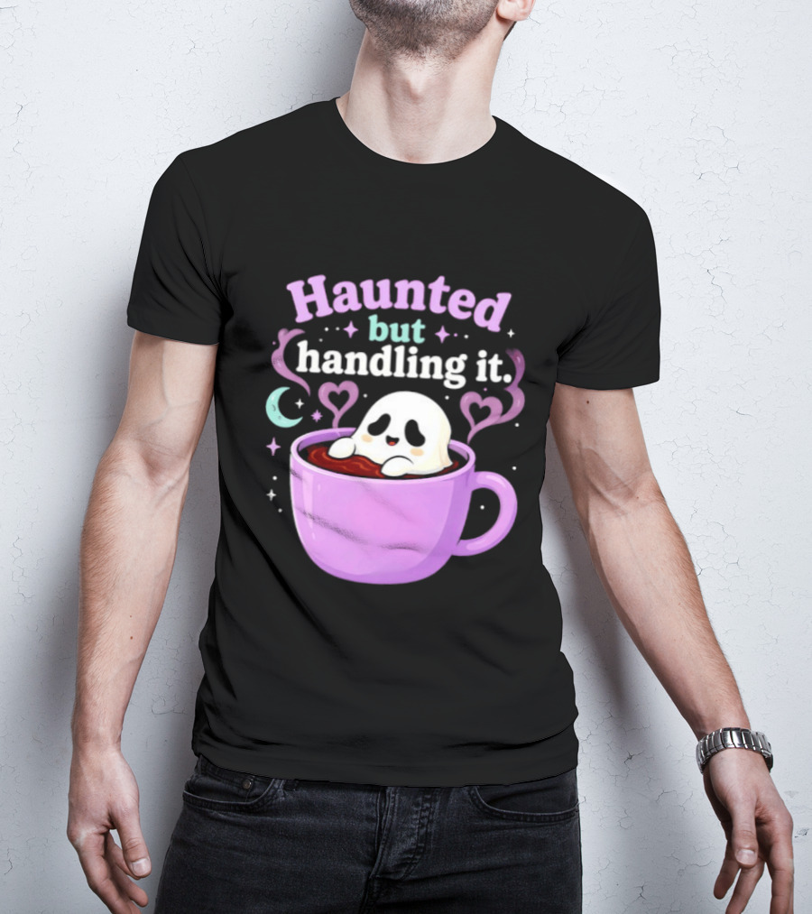Haunted But Handling It Ghost Coffee Spooky Hearts And Moon T-Shirt