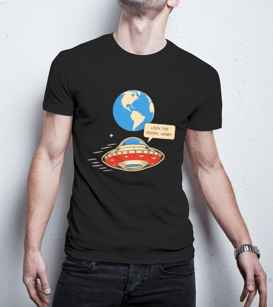Lock The Doors Honey UFO Earth Alien Retro Cartoon T-Shirt