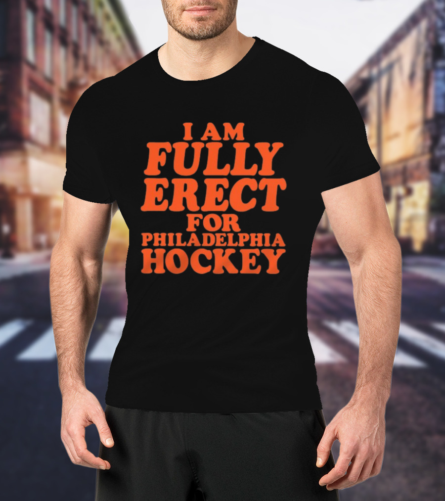 Philadelphia Hockey Enthusiast I Am Fully Erect Supporter's T-Shirt