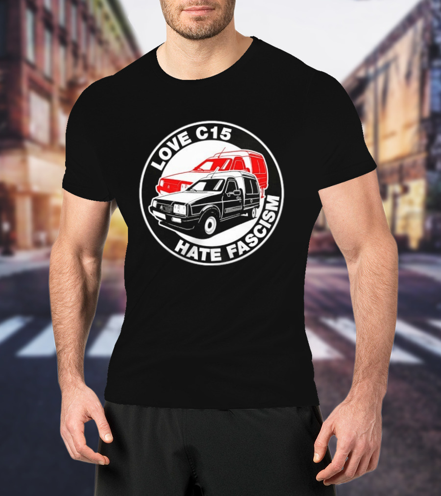 Love C15 Hate Fascism Anti Fascist Van Life T-Shirt