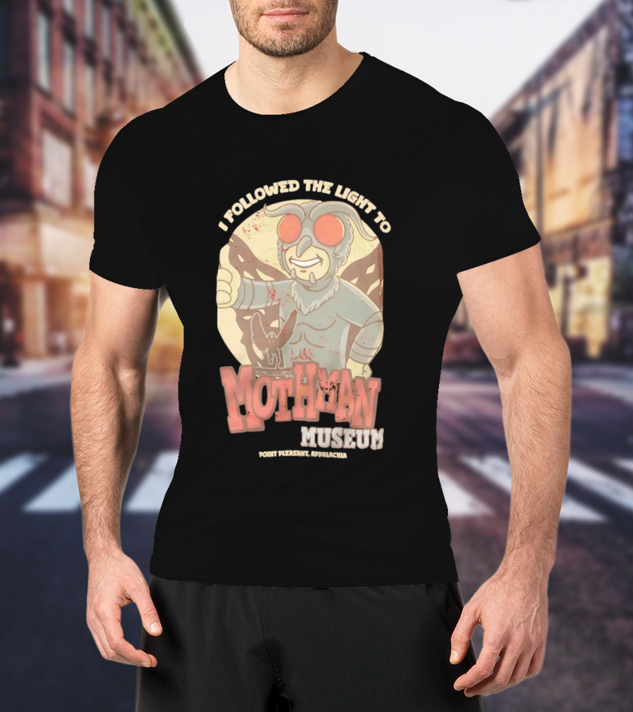 I Followed The Light To Mothman Museum Point Pleasant Appalachia T-Shirt