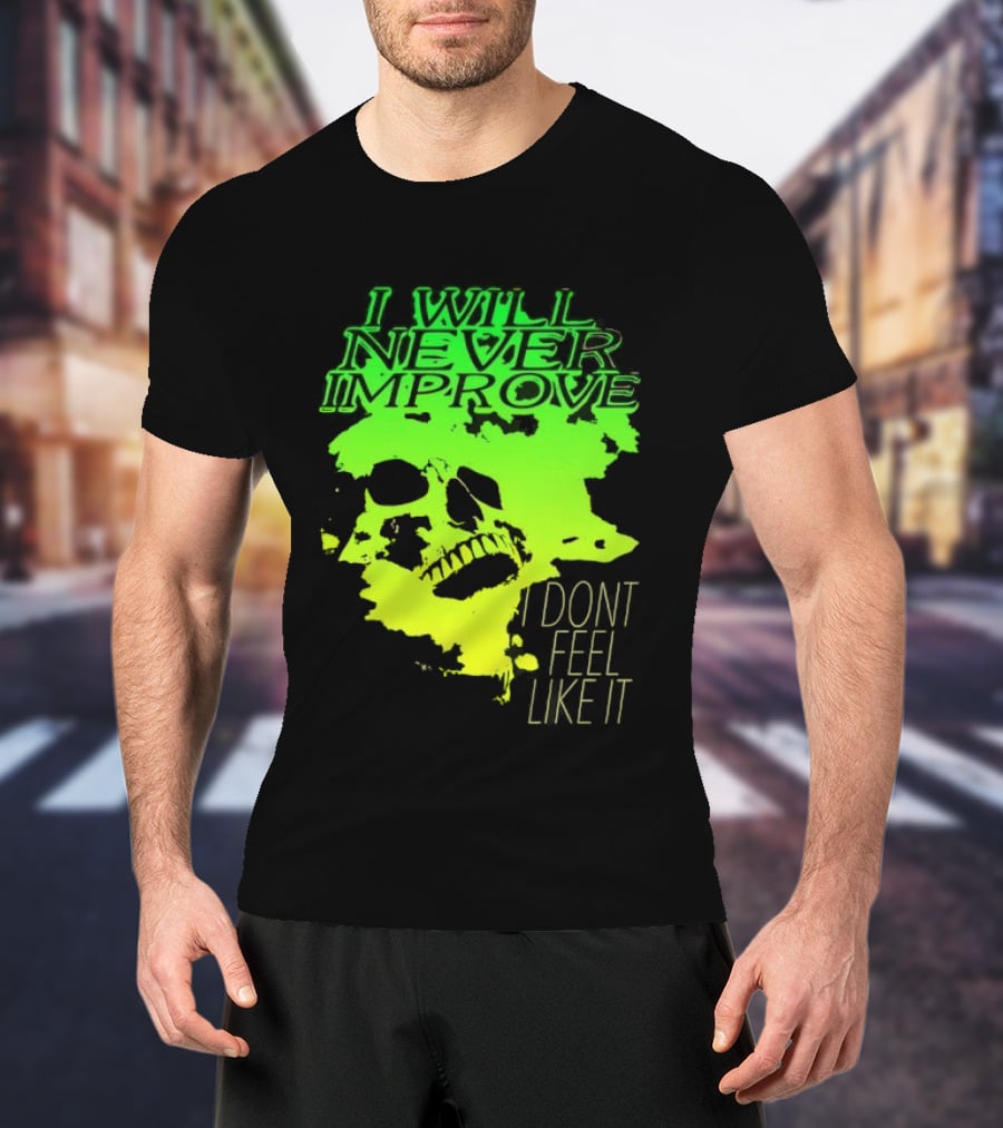 I Will Never Improve I Dont Feel Like It Neon Skull T-Shirt