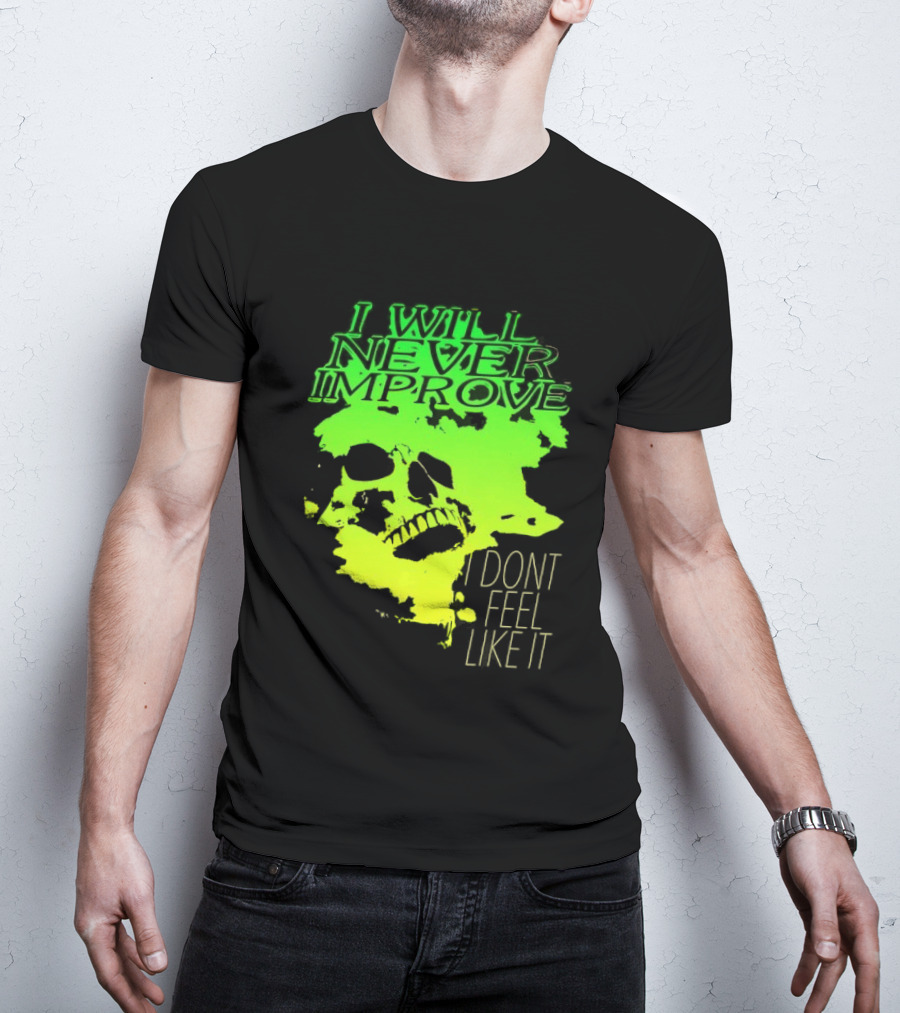 I Will Never Improve I Dont Feel Like It Neon Skull T-Shirt