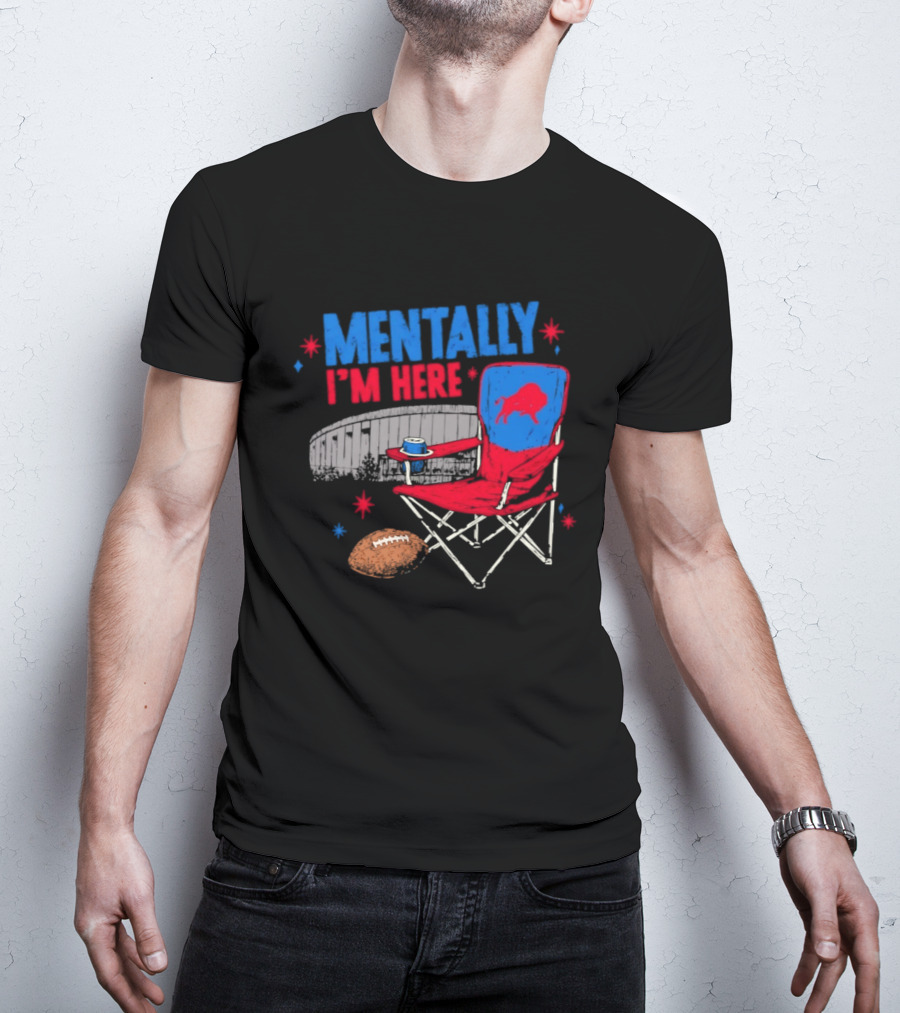 Mentally I'm Here Buffalo Bills Folding Chair And Football T-Shirt