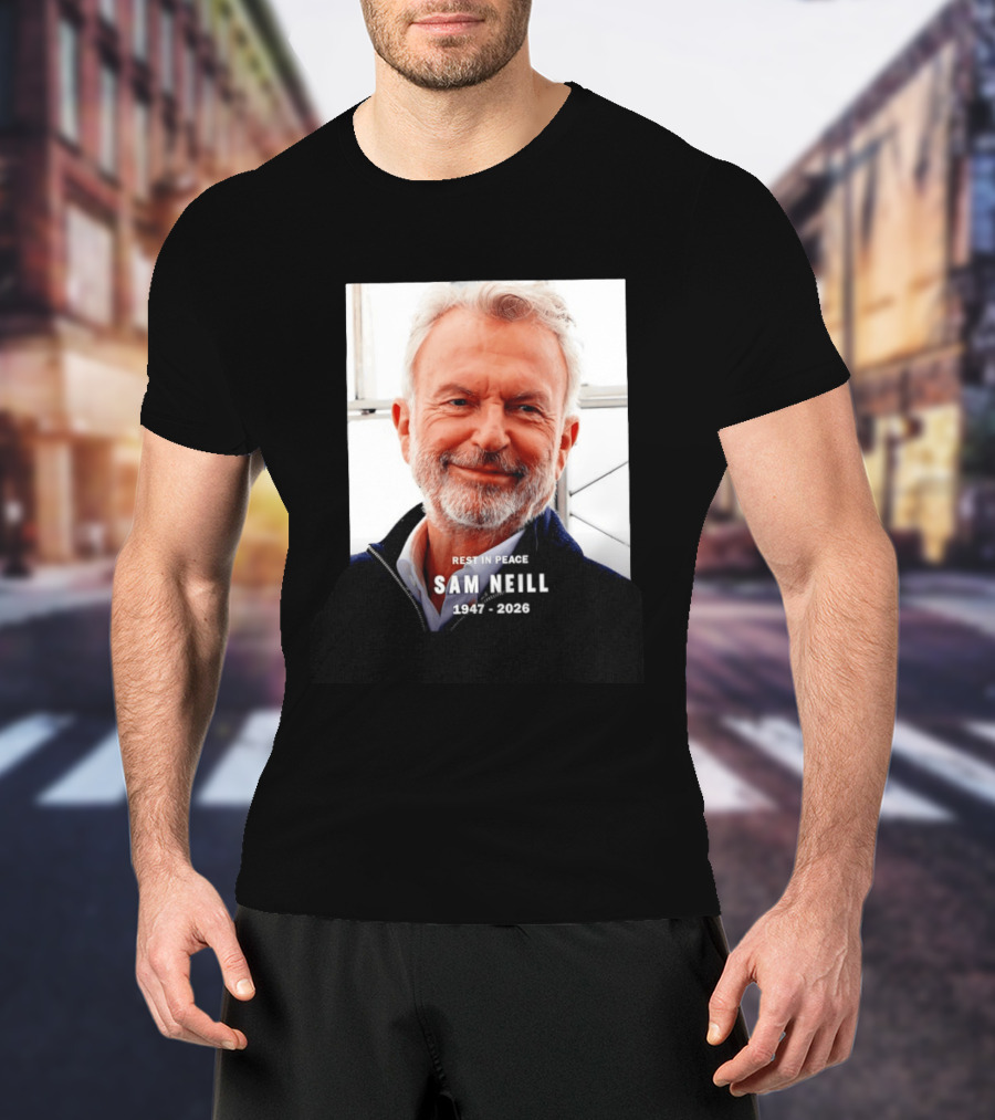 Rest In Peace Sam Neill 1947 2026 T-Shirt