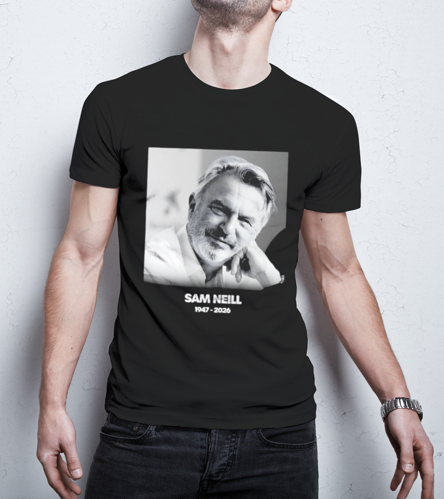 Sam Neill 1947 2026 Rest In Peace To A True Screen Legend T-Shirt