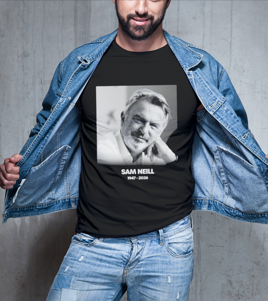 Sam Neill 1947 2026 Rest In Peace To A True Screen Legend T-Shirt