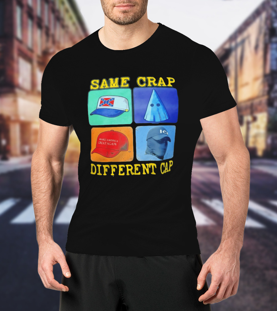 SAME CRAP DIFFERENT CAP Confederate MAGA ICE Satire T-Shirt