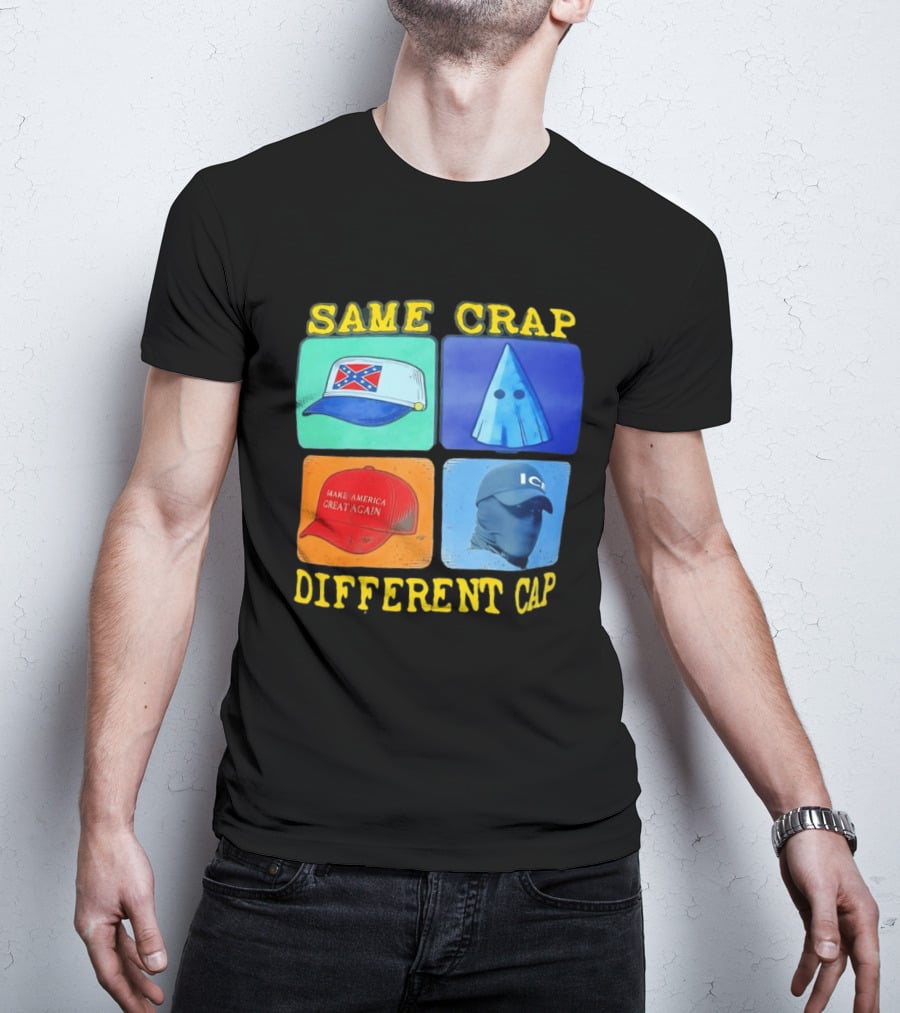 SAME CRAP DIFFERENT CAP Confederate MAGA ICE Satire T-Shirt