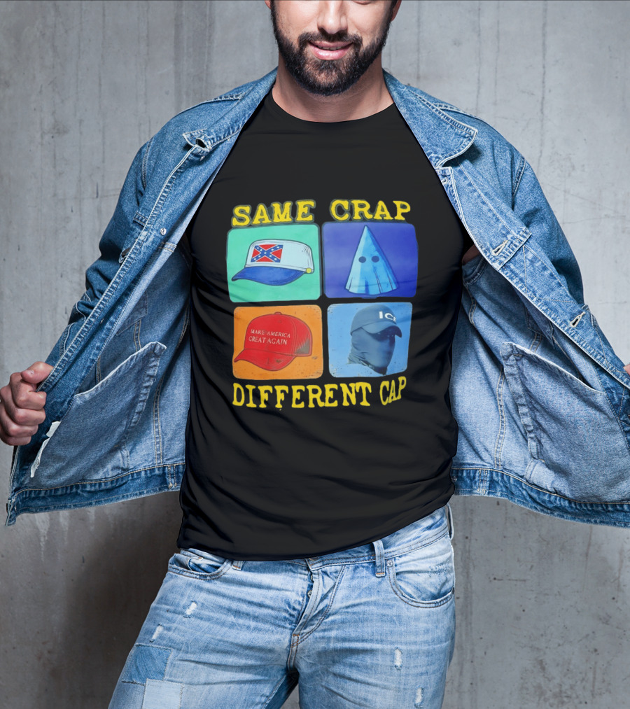 SAME CRAP DIFFERENT CAP Confederate MAGA ICE Satire T-Shirt