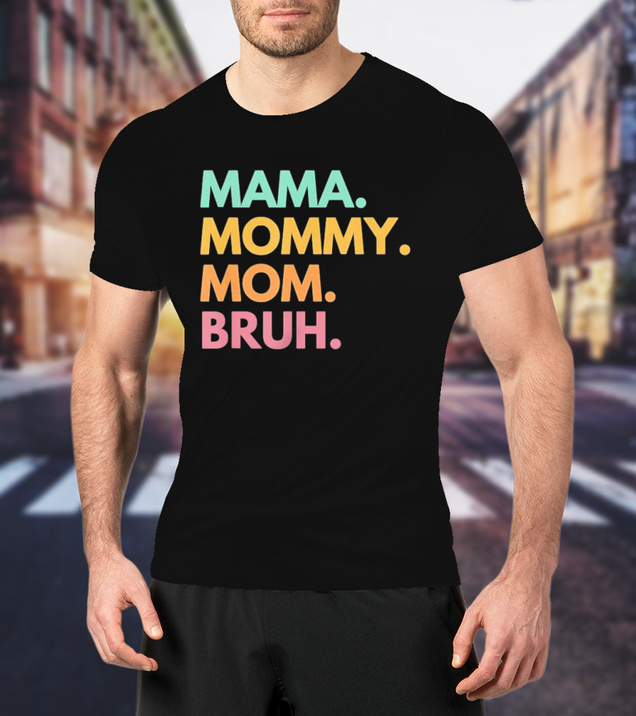 Mama Mommy Mom Bruh Mother's Day Multicolor Text Fun Mother's Day T-Shirt